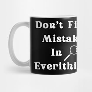 DO NOT FIND MISTAKE IN EVERYTHING Mug